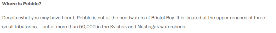 Screen shot from Pebble Partnership website. Text says, "Where is Pebble? Despite what you may have heard, Pebble is not at the headwaters of Bristol Bay. It is located at the upper reaches of three small tributaries — out of more than 50,000 in the Kvichak and Nushagak watersheds."