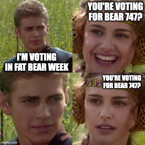 Four panel meme from Star Wars. Text in panel 1 says, "I'm voting in Fat Bear Week." Text in panel 2 says, "You're voting for bear 747?" No text in panel three, just a stoic face. Text in panel 4 says in smaller text, "You're voting for bear 747?"
